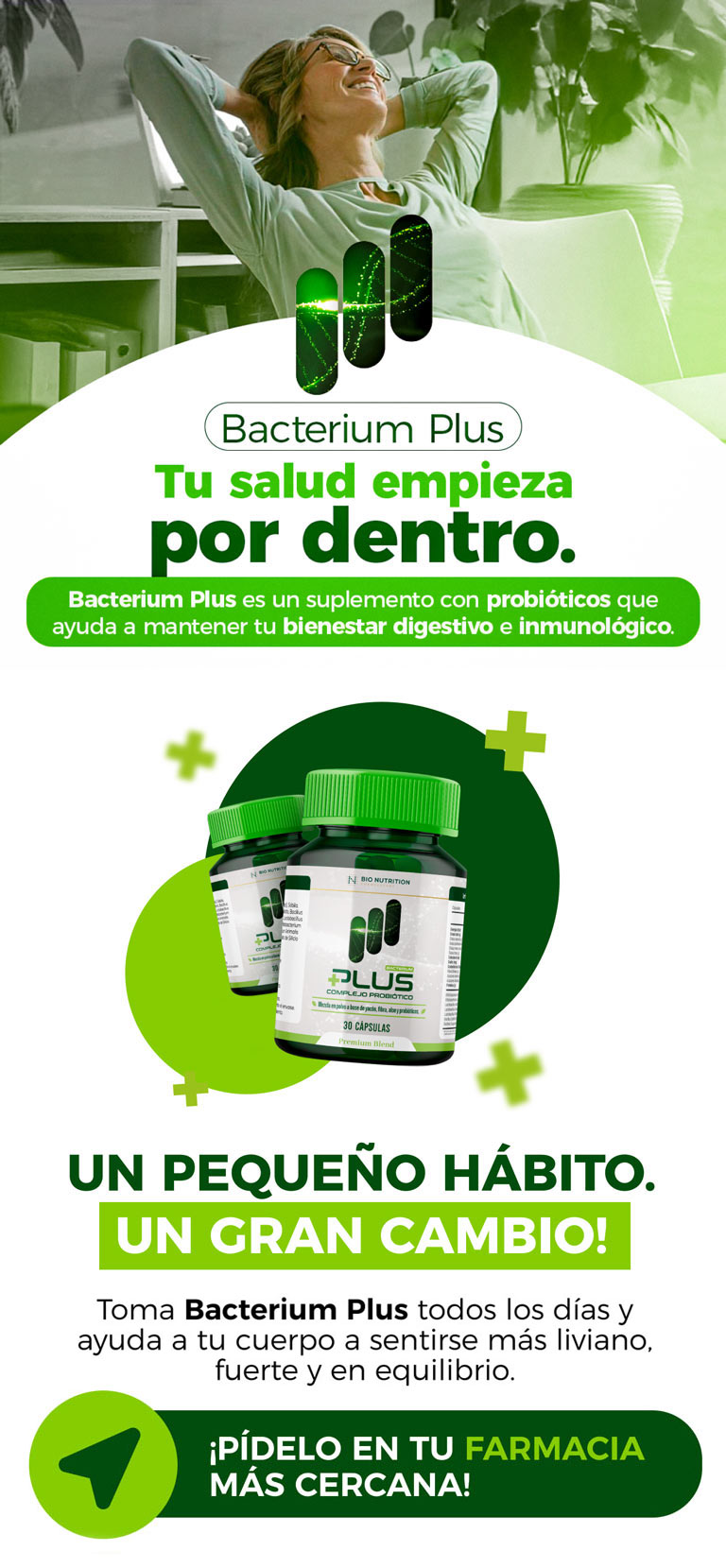Toma Bacterium Plus todos los días y ayuda a tu cuerpo a sentirse más liviano, fuerte y en equilibrio.